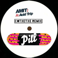 AMIT - ACID TRIP ( COTXETXE REMIX ) by COTXETXE