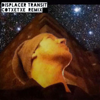 DISPLACER - TRANSIT ( COTXETXE REMIX ) by COTXETXE