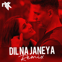 Dil Na Jaaneya - DJ NYK &amp; Aroone Remix by DJ NYK