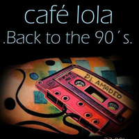 Back to the 90´s- Café Lola-Amadeo 2016- by Amadeo Sánchez