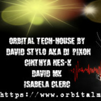 ORBITAL TECH-HOUSE BY DAVID STYLO AKA DJ PIXON - CINTHYA NES-K - DAVID MK -ISABELA CLERC by DAVID STYLO
