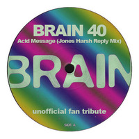 Brain 40 - Acid Message (Jones Harsh Reply Mix) by *** DeeJay Jones ***