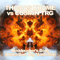 Thomas Krome vs Cosmin TRG - Woodpusher's Body (Jones Bad Boy Mash Mix) by *** DeeJay Jones ***
