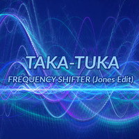 Taka-Tuka - Frequency Shifter (Jones Edit) by *** DeeJay Jones ***