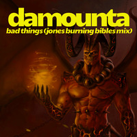 Damounta - Bad Things (Jones Burning Bibles Mix) by *** DeeJay Jones ***
