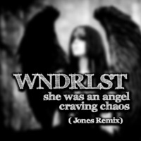 WNDRLST - She Was An Angel Craving Chaos (Jones Remix) by *** DeeJay Jones ***