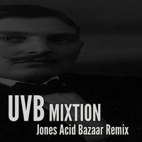UVB - Mixtion (Jones Acid Bazaar Remix) by *** DeeJay Jones ***
