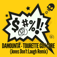 Damounta - Tourette Guy Core (Jones Don't Laugh Remix) by *** DeeJay Jones ***