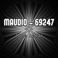 Maudio - 69247 (Jones Remix) by *** DeeJay Jones ***