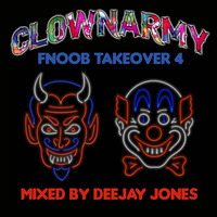 Clownarmy Fnoob Takeover 4 - Mixed by DeeJay Jones by *** DeeJay Jones ***