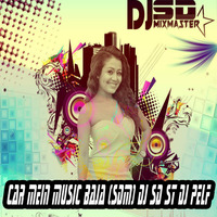 Car Mein Music Baja [SDM] DJ SD ST DJ PELF by DJ SD "Mixmaster" Official