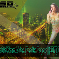 Super Girl From China (Kanika Kapoor) [SDM] DJ SD by DJ SD "Mixmaster" Official