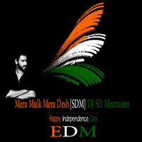 Mera Mulk Mera Desh (EDM) [SDM] DJ SD &quot;Mixmaster&quot; by DJ SD "Mixmaster" Official