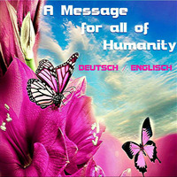 A Message For All Of Humanity / ENGLISCH - DEUTSCH by DJ KITON