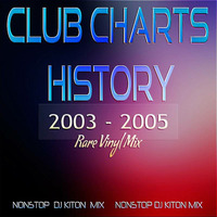Club Charts History / Rare Vinyl Mix 2003 - 2005 by DJ KITON