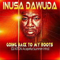 Inusa Dawuda - Going Back To My Roots (DJ KITON Acapella Summer Intro) by DJ KITON