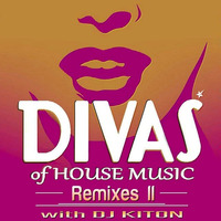 Divas of House Music Remixes II by DJ KITON