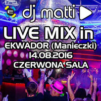 DJ MATTI live mix @ EKWADOR (Manieczki) 14.08.16 - Czerwona Sala by DJ MATTI