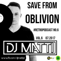 DJ MATTI - Save from oblivion - #retropodcast #6 (july 2017) by DJ MATTI