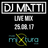 DJ MATTI live mix @ Mixtura Club - Poznań - 25.08.17 by DJ MATTI