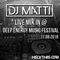 DJ MATTI live mix @ Deep Energy Music Festival 2018 by DJ MATTI