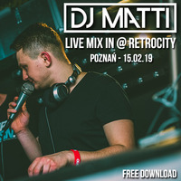 DJ MATTI live mix @ RETROCITY - BaseClub (Poznań) 15.02.19 by DJ MATTI