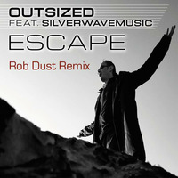 Outsized feat. Silverwavemusic - Escape (Rob Dust Remix) by Rob Dust
