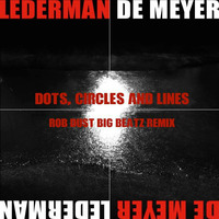 Lederman / De Meyer - Dots, Circles And Lines (Rob Dust Big Beatz Remix) by Rob Dust
