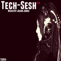 Tech-Sesh 54 (TS054) - Mixed By Jason Judge by Jason Judge