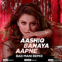 Aashiq Banaya Aapne - Hate Story 4 - (Bad Mani Remix) by Bad Mani