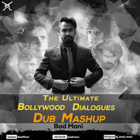 The Ultimate Bollywood Dialogues - Bad Mani - Dub Mashup by Bad Mani