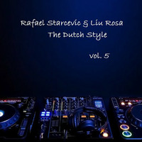 Rafael Starcevic &amp; LiuRosa - The DutchStyle Vol. 5 by Rafael Starcevic & Liu Rosa