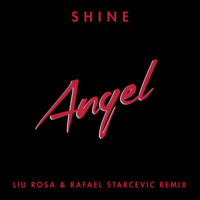 Shine - Angel ( Rafael Starcevic &amp; LiuRosa Remix)  EDIT by Rafael Starcevic & Liu Rosa