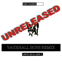 2Two Third3 - I Want To Be Alone (Vauxhall Boys Remix) by Vauxhall Boys