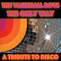 The Only Way (A Tribute to Disco) - The Vauxhall Boys by Vauxhall Boys