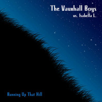 Running Up That Hill (Vauxhall Boys vs Isabella L) by Vauxhall Boys