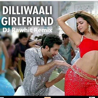 Dilliwali Girlfriend (Remix) by Rawhit