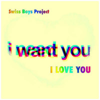 Swiss Boys Project - I Need You, I Want You, I Love You by SimBru / Swiss Boys Project / M-System