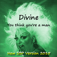 Divine - You Think You're A Man (New SBP Version 2015) by SimBru / Swiss Boys Project / M-System