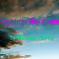 Against the Grain by Thomas Clarke