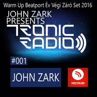 John Zark - Tronic Radio Show #001 Warm Up Beatport Év Végi Záró Set 2016 by János Szalai