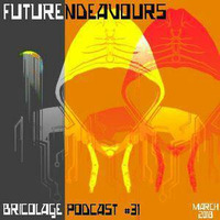 Bricolage Podcast #31 - futurendeavours (March 2018) by Bricolage