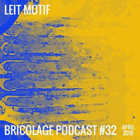 Bricolage Podcast #32 - Leit Motif (April 2018) by Bricolage