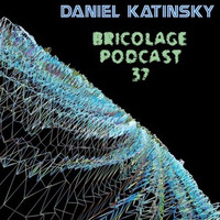 Bricolage Podcast #37 - Daniel Katinsky (September 2018) by Bricolage
