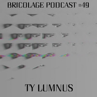 Bricolage Podcast #49 - Ty Lumnus (September 2019) by Bricolage