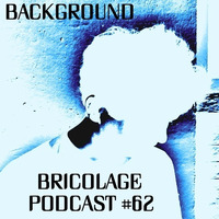 Bricolage Podcast #62 - Background (October 2020) by Bricolage