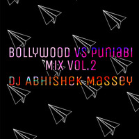Bollywood Vs Punjabi Mix Vol-2 by Dj Abhishek Massey