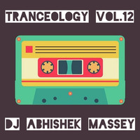 TRANCEOLOGY VOL-12 | DJ ABHISHEK MASSEY by Dj Abhishek Massey