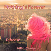 Djfredse - Nothing is Forever 2016(cc)Sarrirecords by djfredse