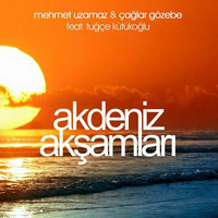 Mehmet Uzamaz &amp; Caglar Gozebe Feat Tugce Kutukoglu - Akdeniz Aksamlari (Radio Edit) by djcaglargozebe